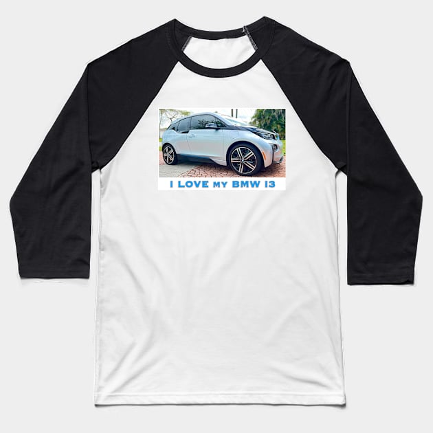 I Love My BMW I3 Baseball T-Shirt by ZerO POint GiaNt